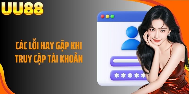 Các lỗi hay gặp khi truy cập tài khoản